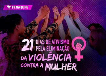 VIOLÊNCIA DE GÊNERO: 21 Dias de Ativismo pelo Fim da Violência contra a Mulher