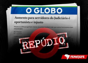 NOTA PÚBLICA: Fenajufe repudia editorial de O Globo sobre a recomposição salarial dos servidores