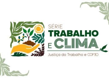 COP-30: Crise climática impõe desafios às relações de trabalho e repercute na Justiça Trabalhista