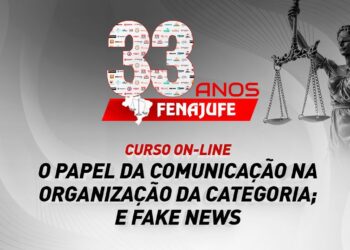 FENAJUFE 33 ANOS: Fenajufe discutirá comunicação na organização da categoria e Fake News em mini-curso