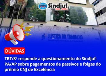 TRT/8ª responde a questionamento do Sindjuf-PA/AP sobre pagamentos de passivos e folgas do prêmio CNJ de Excelência