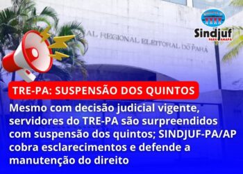 Mesmo com decisão judicial vigente, servidores do TRE-PA são surpreendidos com suspensão do pagamento dos quintos; SINDJUF-PA/AP cobra esclarecimentos e defende a manutenção do direito