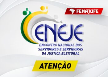 ENEJE: Fenajufe prorroga prazo de inscrição e envio de propostas ao encontro nacional da Justiça Eleitoral para o dia 23 de fevereiro