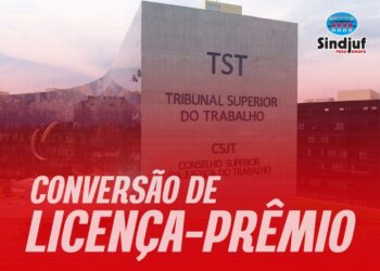 Sindjuf-PA/AP aciona CSJT, que avaliará conversão de licença-prêmio para servidores em atividade