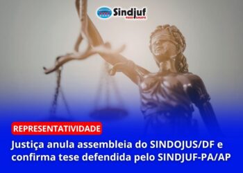 Justiça anula assembleia do SINDOJUS/DF e confirma tese defendida pelo SINDJUF-PA/AP