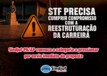 PRESSÃO AUMENTA: Sindjuf-PA/AP convoca categoria a intensificar mobilização e cobrar do STF envio imediato da reestruturação de carreira ao Congresso