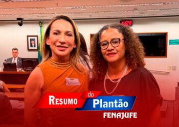 Resumo da Semana – Confira a atuação da Fenajufe em defesa das servidoras e dos servidores do PJU e MPU