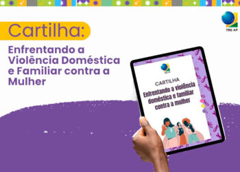 TRE-AP lança cartilha sobre enfrentamento à violência doméstica e familiar contra a mulher