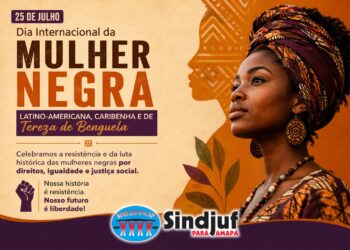Sindjuf-PA/AP celebra a trajetória de luta das mulheres negras, latino-americanas, caribenhas e de Tereza de Benguela